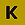 "K"